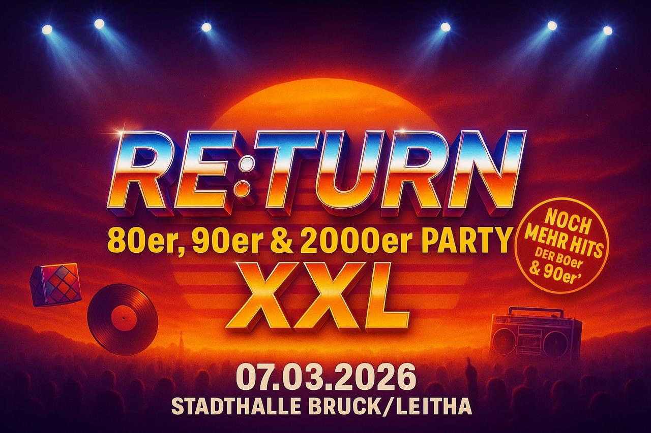 RE:TURN – 80er, 90er & 2000er Party XXL – 07.03.2026 Stadthalle Bruck/Leitha